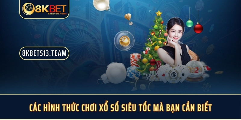 Các hình thức chơi xổ số siêu tốc mà bạn cần biết