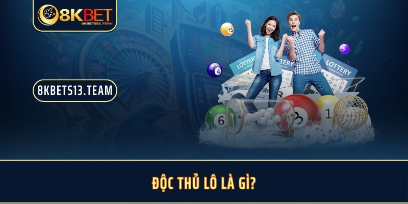 Độc thủ lô là gì?